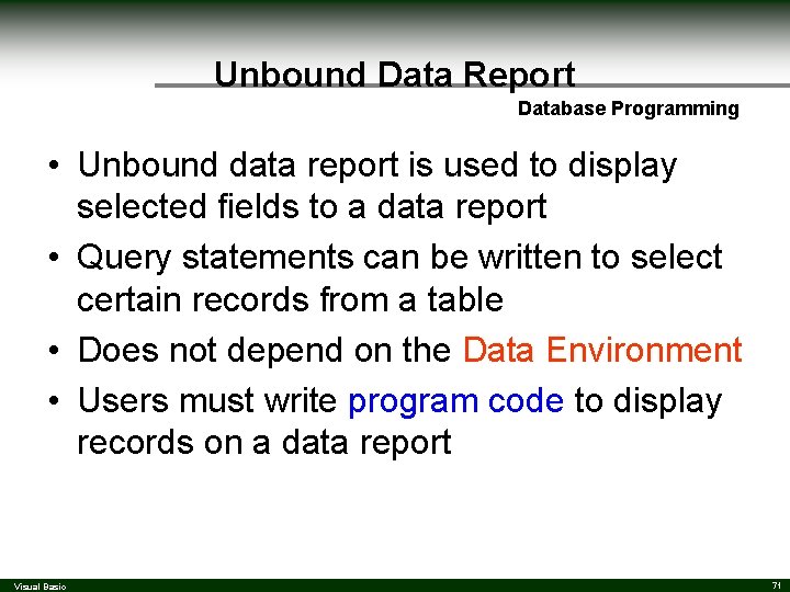 Unbound Data Report Database Programming • Unbound data report is used to display selected Unbound Data Report Database Programming • Unbound data report is used to display selected