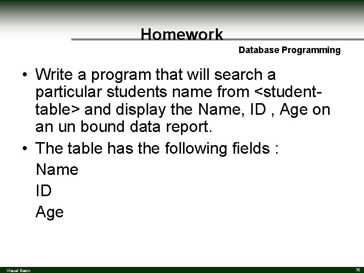 Homework Database Programming • Write a program that will search a particular students name Homework Database Programming • Write a program that will search a particular students name