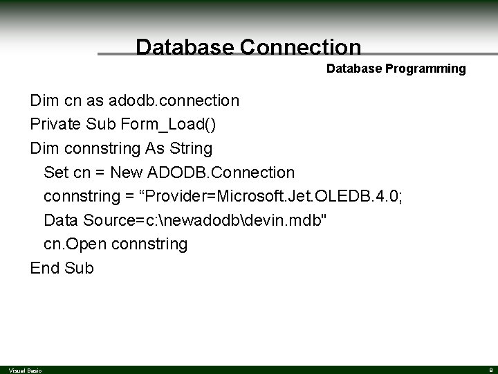 Database Connection Database Programming Dim cn as adodb. connection Private Sub Form_Load() Dim connstring Database Connection Database Programming Dim cn as adodb. connection Private Sub Form_Load() Dim connstring