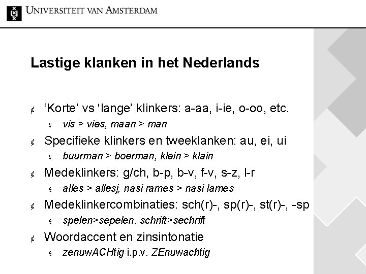 Lastige klanken in het Nederlands ¢ ‘Korte’ vs ‘lange’ klinkers: a-aa, i-ie, o-oo, etc.