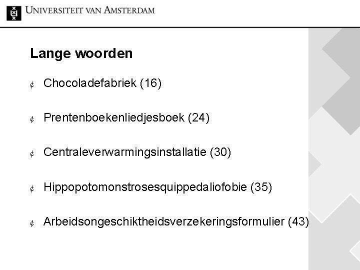 Lange woorden ¢ Chocoladefabriek (16) ¢ Prentenboekenliedjesboek (24) ¢ Centraleverwarmingsinstallatie (30) ¢ Hippopotomonstrosesquippedaliofobie (35)