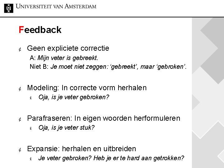 Feedback ¢ Geen expliciete correctie A: Mijn veter is gebreekt. Niet B: Je moet