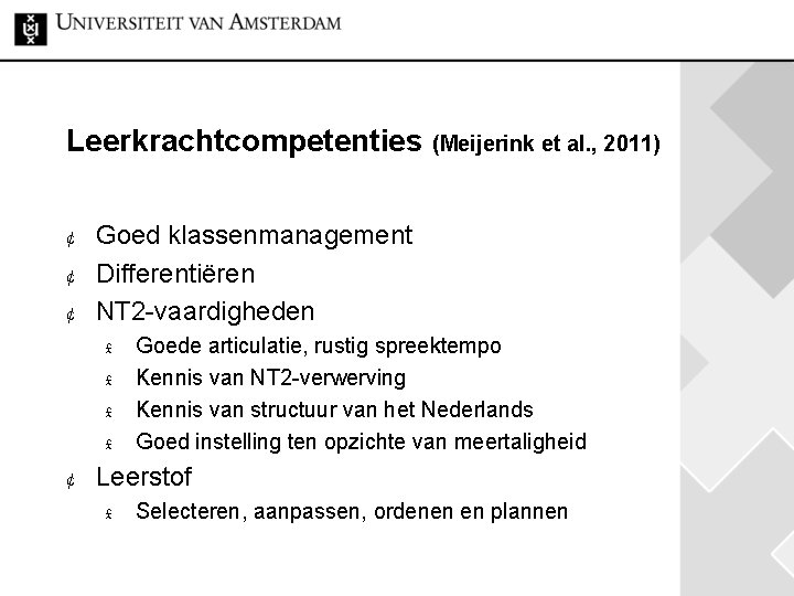 Leerkrachtcompetenties ¢ ¢ ¢ Goed klassenmanagement Differentiëren NT 2 -vaardigheden £ £ ¢ (Meijerink