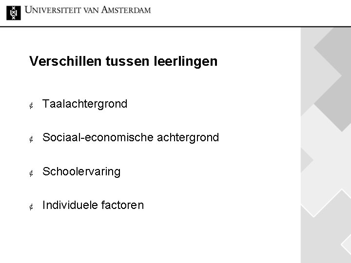 Verschillen tussen leerlingen ¢ Taalachtergrond ¢ Sociaal-economische achtergrond ¢ Schoolervaring ¢ Individuele factoren 