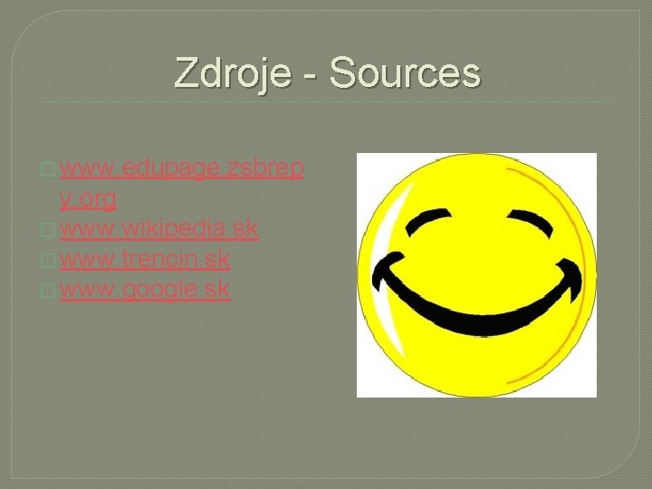 Zdroje - Sources � www. edupage. zsbrep y. org � www. wikipedia. sk �