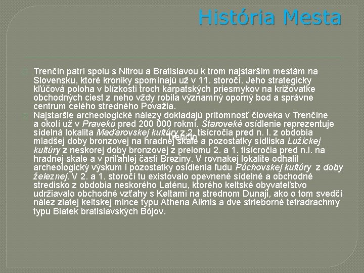 História Mesta � � Trenčín patrí spolu s Nitrou a Bratislavou k trom najstarším