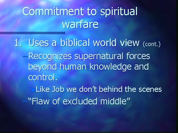 Commitment to spiritual warfare 1. Uses a biblical world view (cont. ) – Recognizes