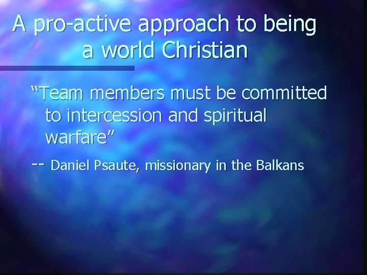 A pro-active approach to being a world Christian “Team members must be committed to