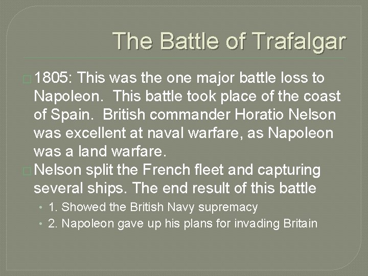 The Battle of Trafalgar � 1805: This was the one major battle loss to