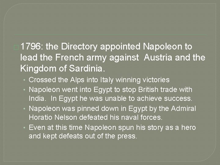 � 1796: the Directory appointed Napoleon to lead the French army against Austria and