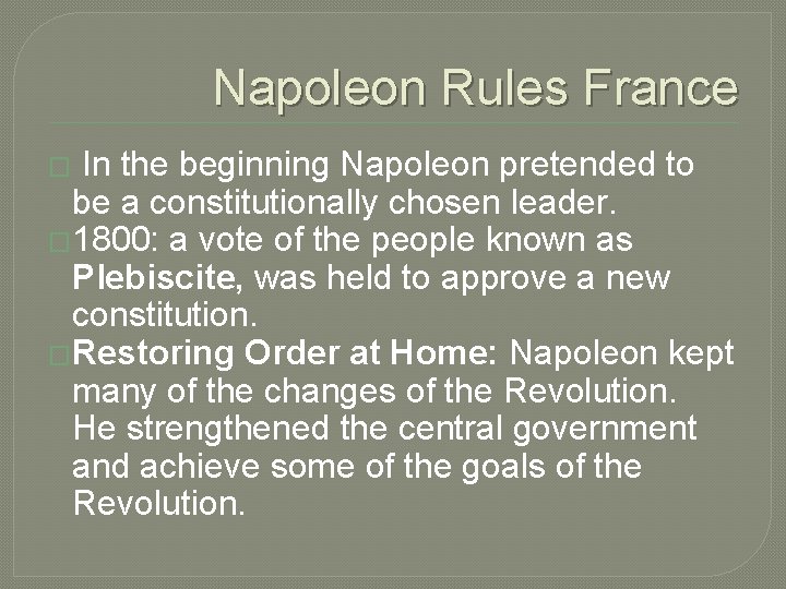 Napoleon Rules France In the beginning Napoleon pretended to be a constitutionally chosen leader.