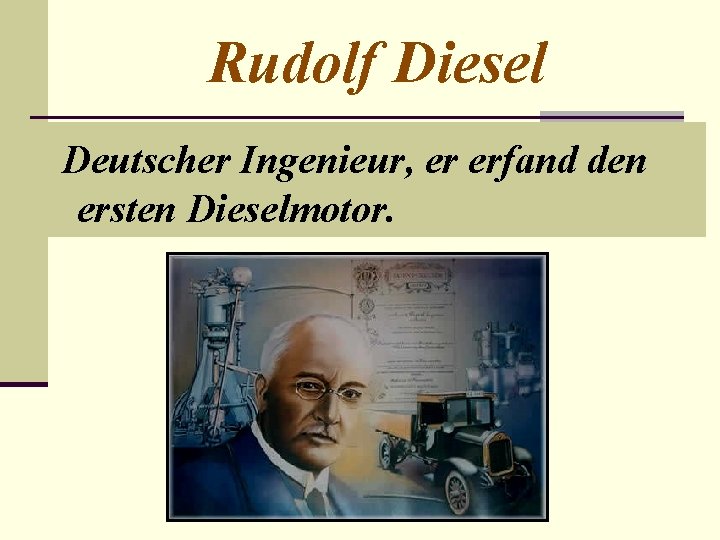 Rudolf Diesel Deutscher Ingenieur, er erfand den ersten Dieselmotor. 