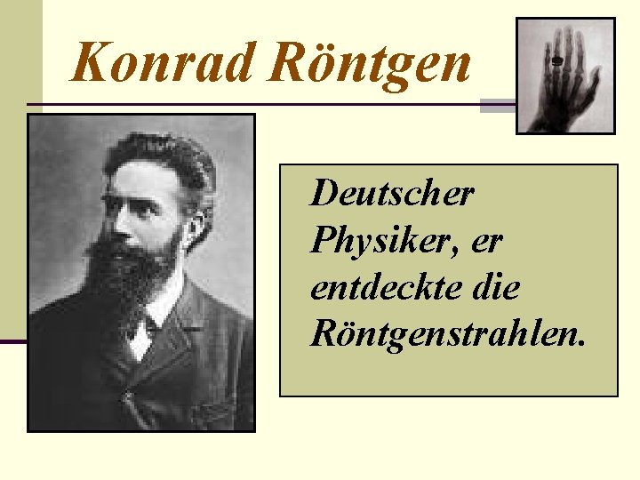 Konrad Röntgen Deutscher Physiker, er entdeckte die Röntgenstrahlen. 