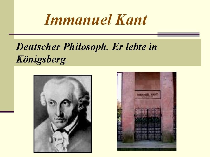Immanuel Kant Deutscher Philosoph. Er lebte in Königsberg. 