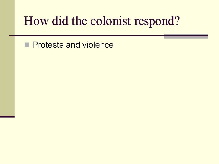 How did the colonist respond? n Protests and violence 