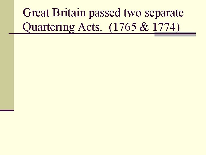Great Britain passed two separate Quartering Acts. (1765 & 1774) 