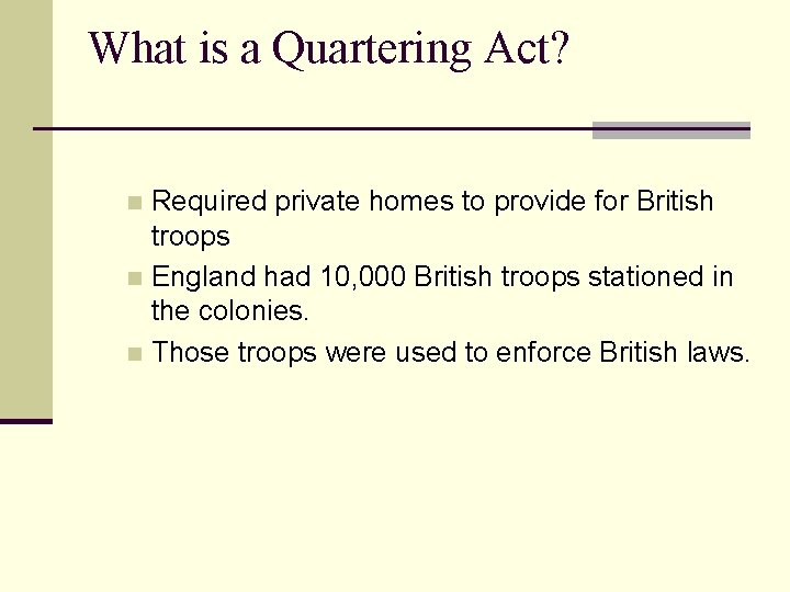 What is a Quartering Act? Required private homes to provide for British troops n