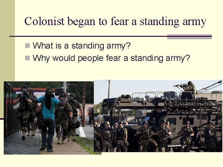 Colonist began to fear a standing army n What is a standing army? n