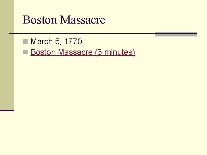 Boston Massacre n March 5, 1770 n Boston Massacre (3 minutes) 