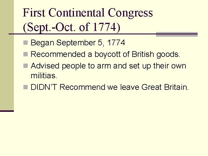 First Continental Congress (Sept. -Oct. of 1774) n Began September 5, 1774 n Recommended