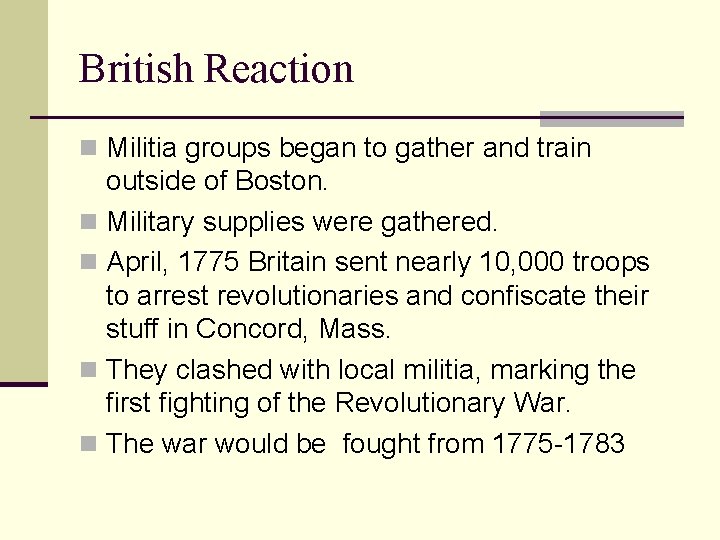 British Reaction n Militia groups began to gather and train outside of Boston. n