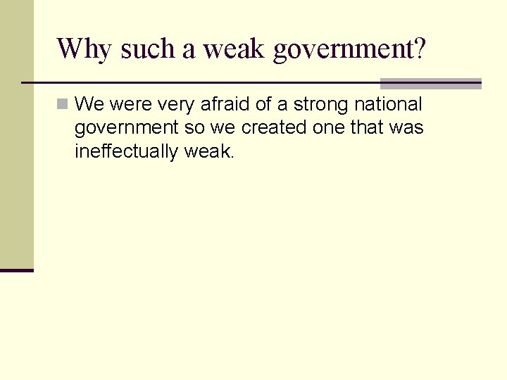Why such a weak government? n We were very afraid of a strong national