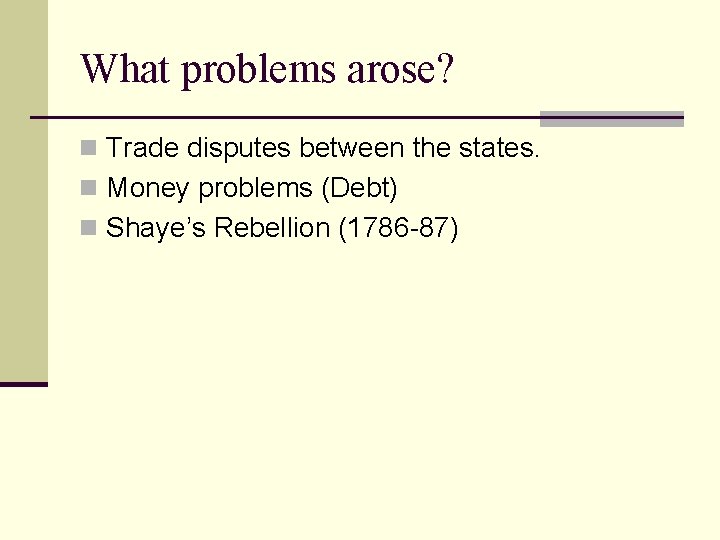 What problems arose? n Trade disputes between the states. n Money problems (Debt) n