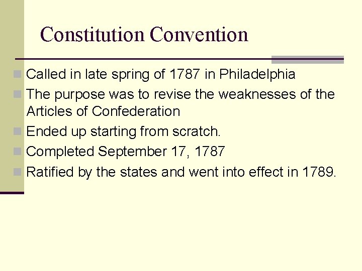 Constitution Convention n Called in late spring of 1787 in Philadelphia n The purpose