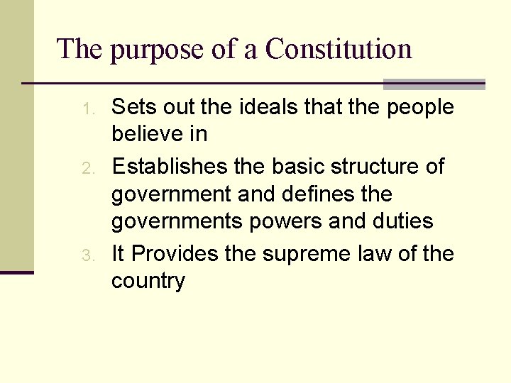 The purpose of a Constitution 1. 2. 3. Sets out the ideals that the