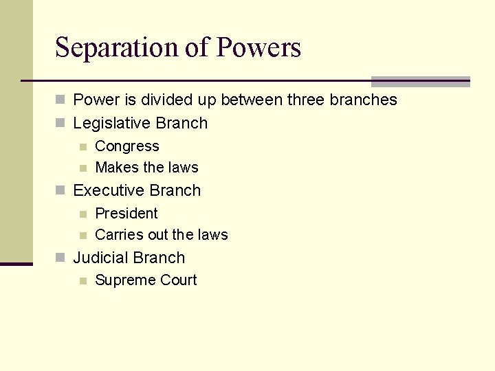 Separation of Powers n Power is divided up between three branches n Legislative Branch