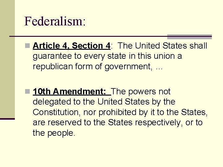 Federalism: n Article 4, Section 4: The United States shall guarantee to every state