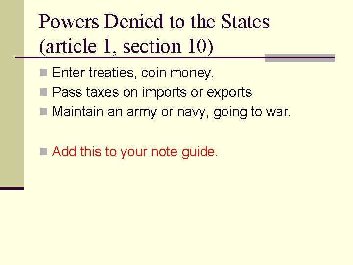 Powers Denied to the States (article 1, section 10) n Enter treaties, coin money,