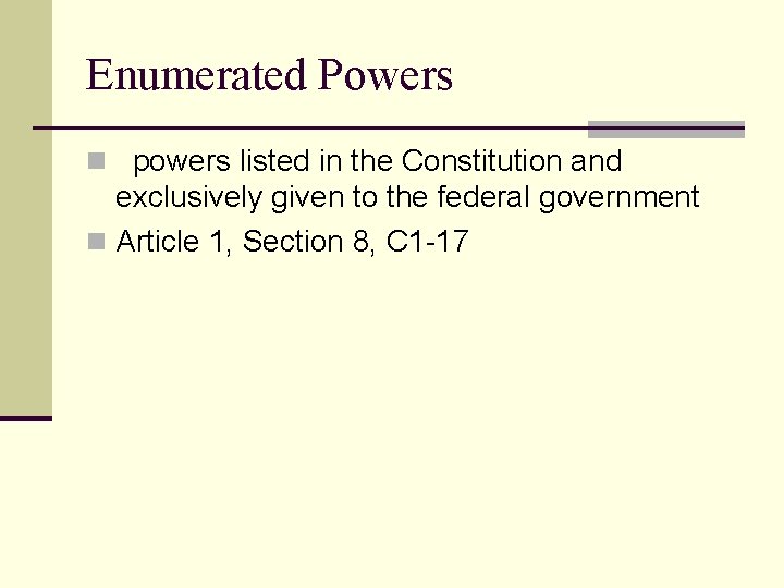 Enumerated Powers n powers listed in the Constitution and exclusively given to the federal