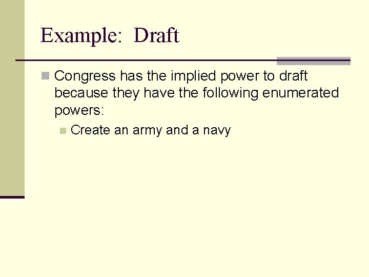 Example: Draft n Congress has the implied power to draft because they have the