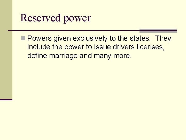 Reserved power n Powers given exclusively to the states. They include the power to