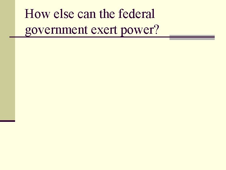 How else can the federal government exert power? 