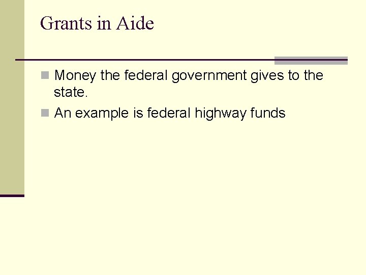 Grants in Aide n Money the federal government gives to the state. n An