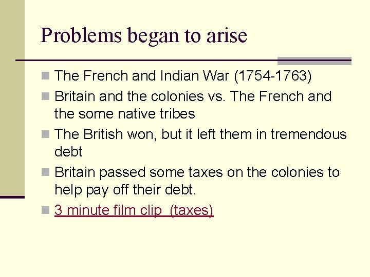 Problems began to arise n The French and Indian War (1754 -1763) n Britain