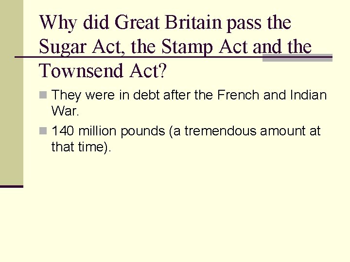 Why did Great Britain pass the Sugar Act, the Stamp Act and the Townsend