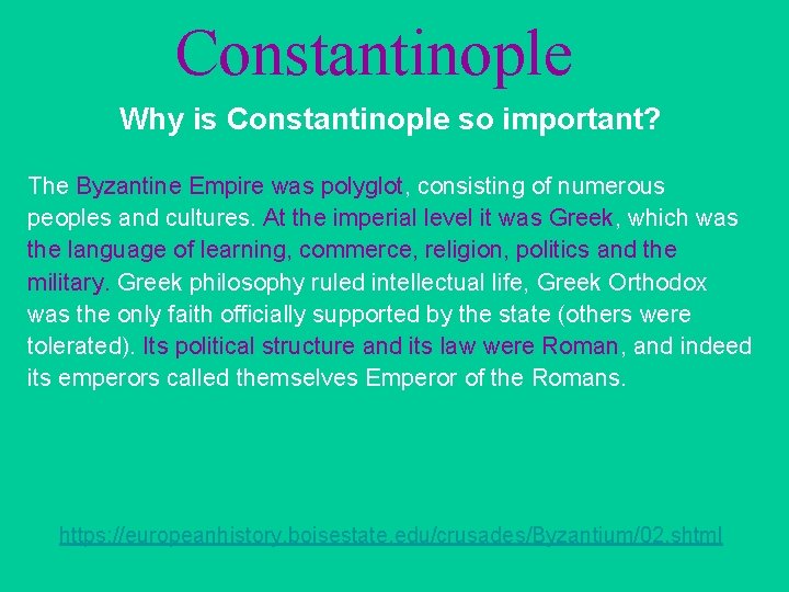 Constantinople Why is Constantinople so important? The Byzantine Empire was polyglot, consisting of numerous