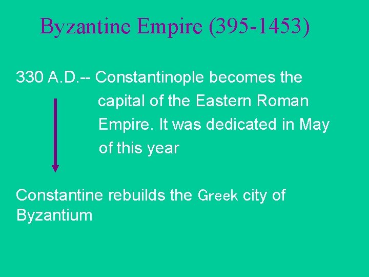 Byzantine Empire (395 -1453) 330 A. D. -- Constantinople becomes the capital of the