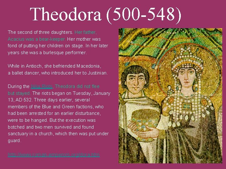 Theodora (500 -548) The second of three daughters. Her father, Acacius was a bear-keeper.