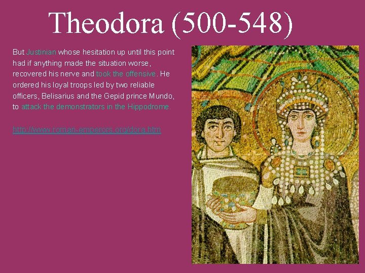 Theodora (500 -548) But Justinian whose hesitation up until this point had if anything