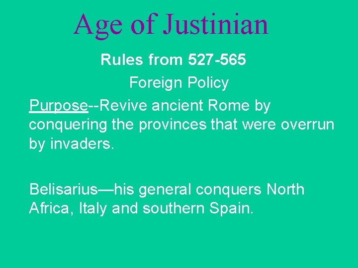 Age of Justinian Rules from 527 -565 Foreign Policy Purpose--Revive ancient Rome by conquering