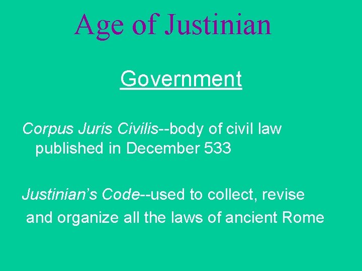 Age of Justinian Government Corpus Juris Civilis--body of civil law published in December 533