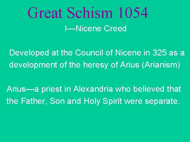 Great Schism 1054 I—Nicene Creed Developed at the Council of Nicene in 325 as