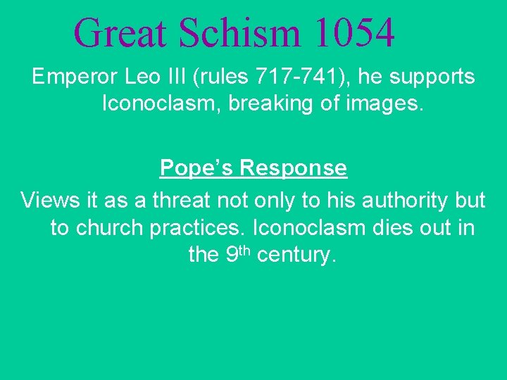 Great Schism 1054 Emperor Leo III (rules 717 -741), he supports Iconoclasm, breaking of