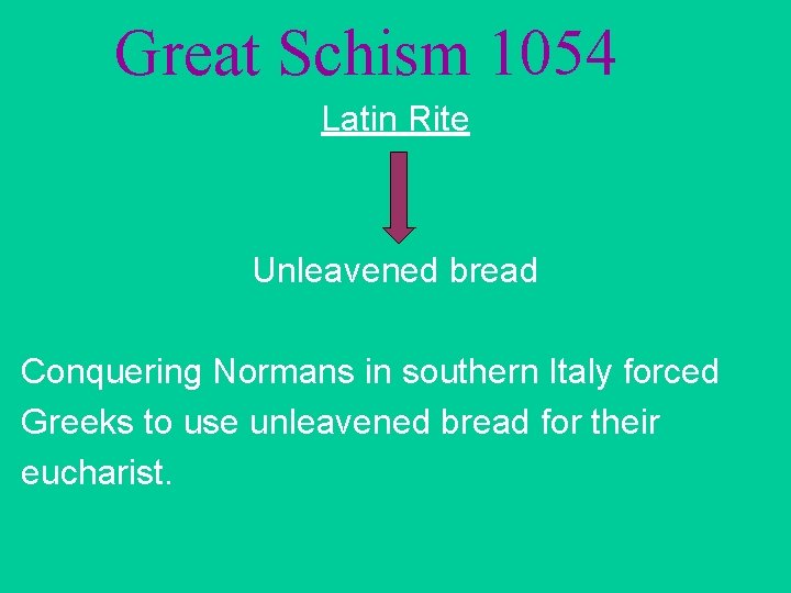 Great Schism 1054 Latin Rite Unleavened bread Conquering Normans in southern Italy forced Greeks