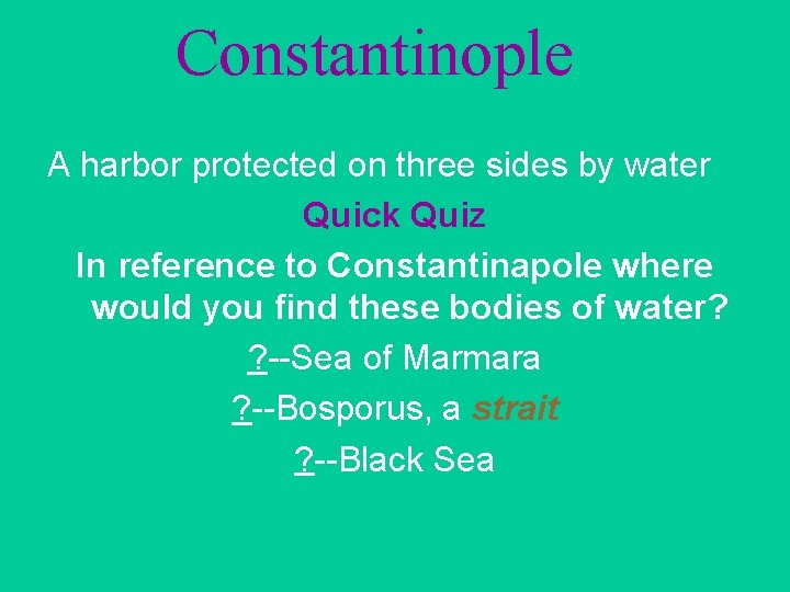 Constantinople A harbor protected on three sides by water Quick Quiz In reference to