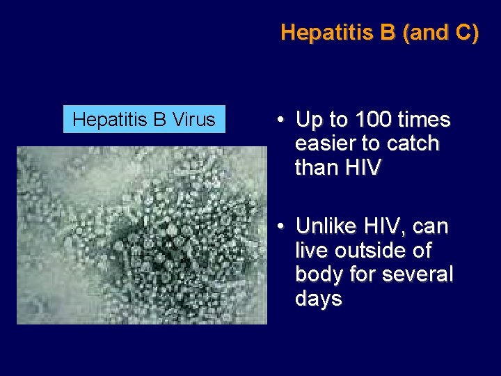 Hepatitis B (and C) Hepatitis B Virus • Up to 100 times easier to